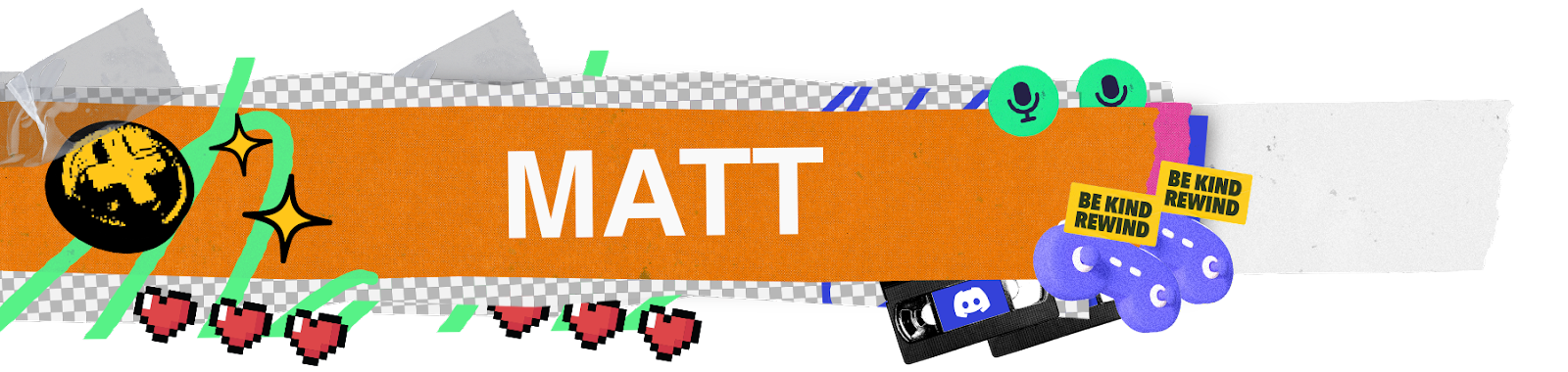 A stylized nameplate that says “Matt.” Icons and imagery of gamepads, microphones, and VHS tapes surround the nameplate.