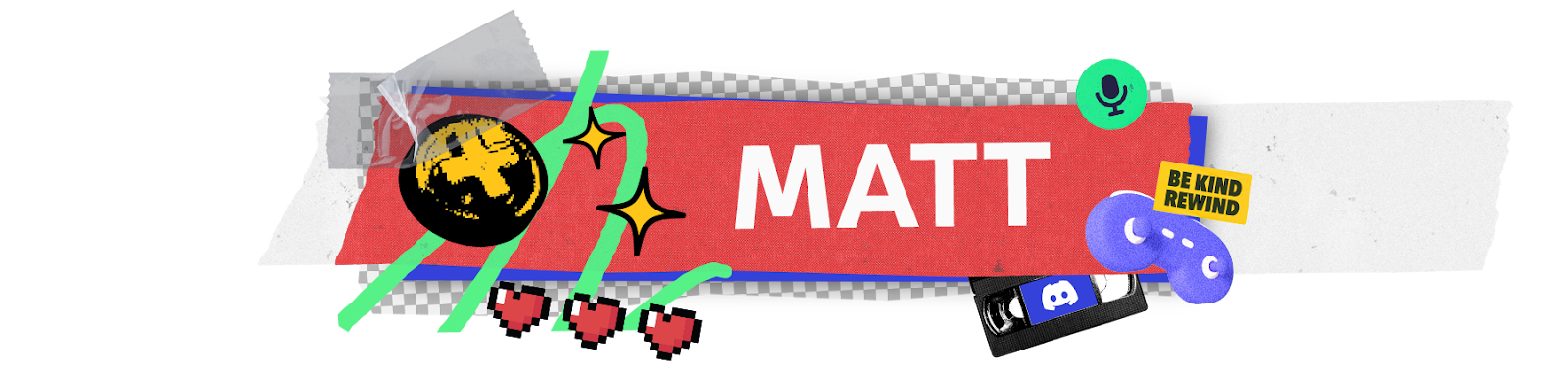 A stylized nameplate that says “Matt.” Icons and imagery of gamepads, microphones, and VHS tapes surround the nameplate.